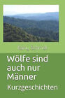 Woelfe Sind Auch Nur Manner: Kurzgeschichten By Romy Schmidt - New Copy - 979...