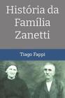 Tiago Fappi Histria da Famlia Zanetti (Paperback)
