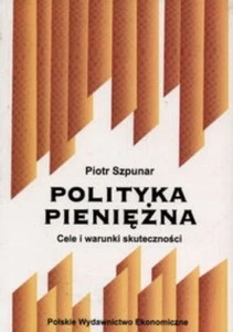Piotr Szpunar - Polityka pieniezna. Cele i warunki skutecznosci | Polish book - Picture 1 of 1