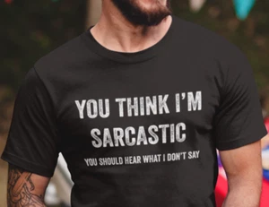 You Think I'm Sarcastic Humor shirts Funny Rude Offensive Sarcasm Tee - Picture 1 of 8