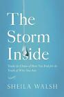 The Storm Inside Trade The Chaos Of How You Feel For The Truth Of Who You Are B