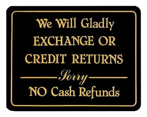 Store Policy Sign We Will Gladly Exchange Or Credit Returns Sorry No Cash Refund - Picture 1 of 3