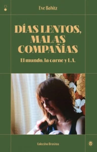 Días lentos, malas compañias: El mundo, la carne y L.A. (Eve Babitz) - Picture 1 of 1