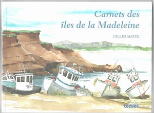 2003 CARNETS DES ÎLES DE LA MADELEINE de GILLES MATTE-ILLUSTRATIONS G. LANGFORD - Picture 1 of 2