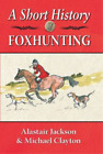 A Short History of Foxhunting, Alastair Jackson & Michael Clayton, Used; Good Bo