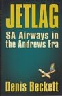 JETLAG: SA AIRWAYS IN THE ANDREWS ERA By Denis Beckett *Excellent Condition*