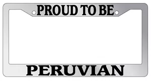 Chrome License Plate Frame Proud To Be Peruvian Auto Accessory 499 - Picture 1 of 1