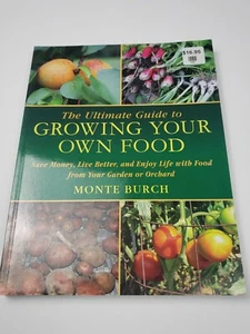 ULTIMATE GUIDE TO GROWING YOUR OWN FOOD: SAVE MONEY, LIVE By Monte Burch **NEW** - Picture 1 of 4