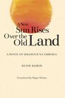 New Sun Rises Over The Old Land : A Novel Of Sihanouko's Cambodia, Paperback ...
