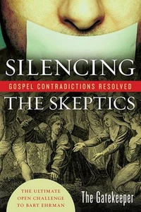 Silencing The Skeptics : Gospel Contradictions Resolved by The Gatekeeper PB - Picture 1 of 2