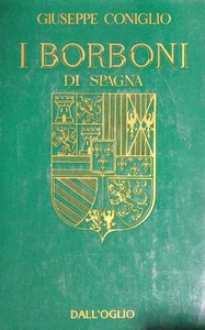 I BORBONI DI SPAGNA CONIGLIO GIUSEPPE DALL'OGLIO 1987 GRANDI FAMIGLIE - Foto 1 di 1