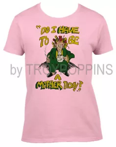 1-LADIES WEAR-DO I HAVE TO BE A MOTHER TODAY MOM NOVELTY GRAPHIC PRINTED T-SHIRT - Picture 1 of 4