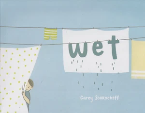Wet by Carey Sookocheff (Children's Picture Book) - Bild 1 von 2