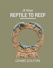 Reptile to Reef: Ceramic Sculpture: 38 (Wildlife Art Series), Moger, Jill, Used;