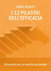 I 12 Pilastri dell’Efficacia di Fabio Rizzuti, 2018, Youcanprint - ER - Picture 1 of 1
