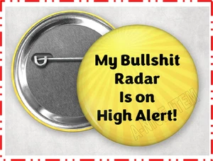 My Bullshit Radar Is On High Alert FUNNY pins button fight 2.25" - Picture 1 of 2