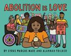 Abolition Is Love By Syrus Marcus