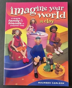 Imagine Your World in Clay by Maureen Carlson (Brand New!) - Picture 1 of 4