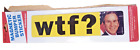 Blue Q : Magnetic Bumper Sticker "wtf ?" George Bush 2004 - New Sealed