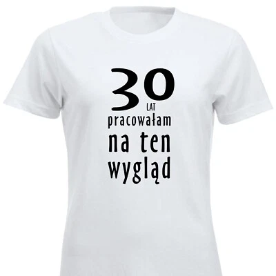 30 Lat Pracowałam Na Ten Wygląd 30 Urodzinowy Prezent Koszulka PL T-Shirt Polska - Bild 1 von 4