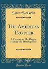 The American Trotter A Treatise on His Origin, His