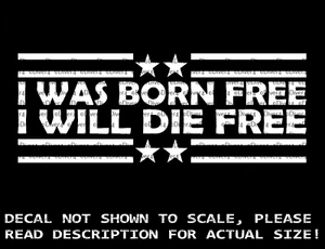 I Was Born Free I Will Die Free decalcomania auto furgone camion made in USA - Foto 1 di 7