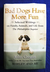 Bad Dogs Have More Fun: Selected Writings on Animals... by John Grogan HC/DJ New - Picture 1 of 2