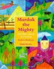 Marduk the Mighty: And Other Stories of Creation