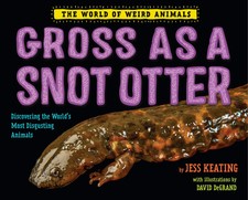 Gross as a Snot Otter (The World of Weird Animals) (hardcover)