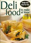 Deli Food to Make at Home ("Family Circle" Step-by-step) By Family Circle Edito