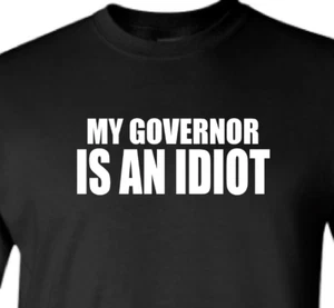 My Governor Is An Idiot Shirt | Justice Pritzker Whitmer Brown Northam Lamont - Picture 1 of 6
