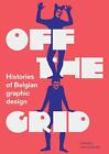 Off The Grid Histories Of Belgian Graphic Design By Sara De Bondt Paperback Boo