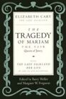 Tragedy of Mariam the Fair Queen of Jewry : With the Lady Falkland: Her Life,...