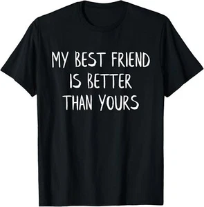 My Best Friend Is Better Than Yours Shirt Bestie Friendship T-Shirt Hoodie - Picture 1 of 12