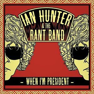 Ian Hunter & The Rant Band : When I'm President CD (2012) FREE Shipping, Save £s