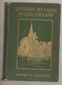 Literary By-Paths In Old England by Henry Shelley 1st HB ILLS 1906 - Picture 1 of 1