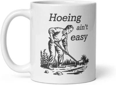 Hilarious "Hoeing Ain't Easy" Meme Mug - Funny Gardening Gift for Her/Him - Image 1 of 2