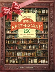 Forgotten Home Apothecary : 250 Powerful Remedies at Your Fingertips - Imagen 1 de 7