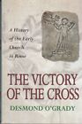 The Victory of the Cross: History of the Early ... - Desmond O'Grady - Good -...