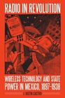 Radio in Revolution : Wireless Technology and State Power in Mexico 1897-1938...
