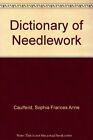 Dictionary of Needlework-Sophia Frances Anne Caulfeild, Blanche C. Saward