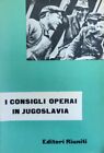 AA. VV. I CONSIGLI OPERAI IN JUGOSLAVIA 1957 Editori Riuniti