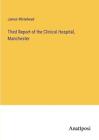 Third Report Of The Clinical Hospital, Manchester By James Whitehead Paperback B