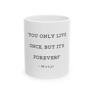 Mooji Quote Mug  You Only Live Once Forever Ceramic White Coffee Cup 11 oz Gifts - Imagen 1 de 6