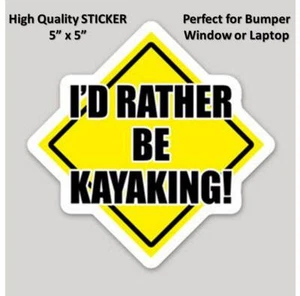 I'D RATHER BE KAYAKNG STICKER [5"x5"] VINYL BUMPER STICKER FOR WINDOW/CAR/LAPTOP - Picture 1 of 5