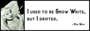 Wall Quote - MAE WEST - I Used To Be Snow White, But I Drifted.