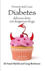 Sarah Myhill Craig Robinson Prevent and Cure Diabetes (Paperback)