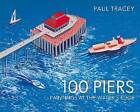 100 Piers, Paul Tracey,  Hardback