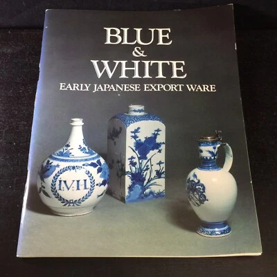 BLUE AND WHITE: EARLY JAPANESE EXPORT WARE By Martin Lerner Excellent Condition - Image 1 of 4