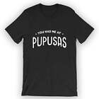 Unisex You Had Me At Pupusas T-Shirt Pupusa Lover Gift